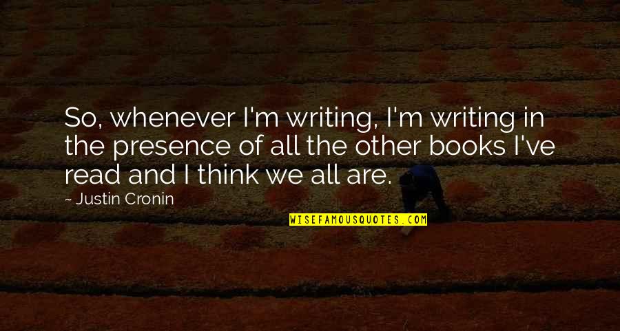 Somnus In Cattle Quotes By Justin Cronin: So, whenever I'm writing, I'm writing in the