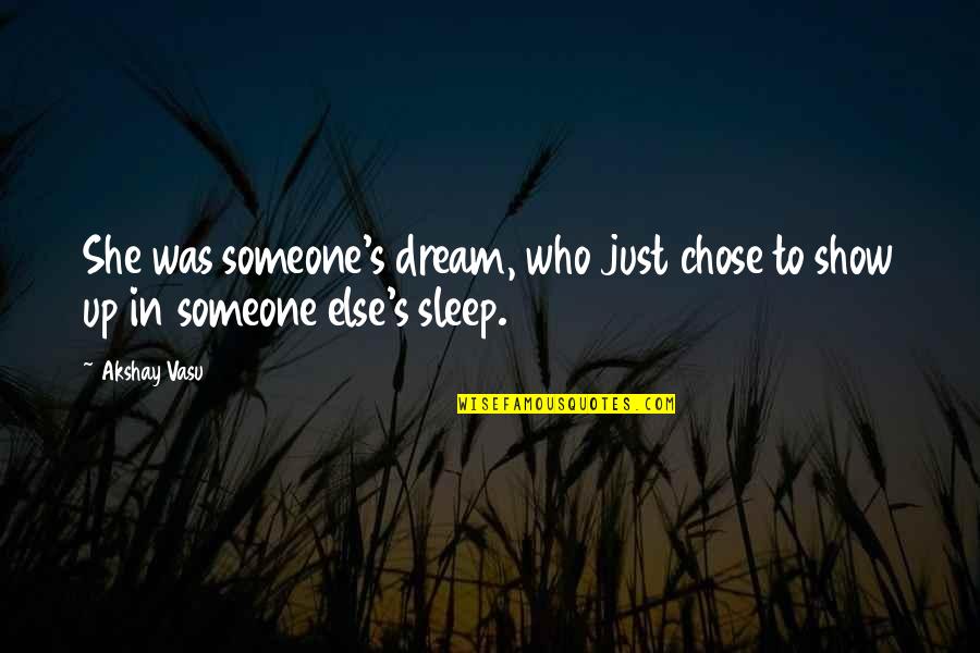 Somone Quotes By Akshay Vasu: She was someone's dream, who just chose to