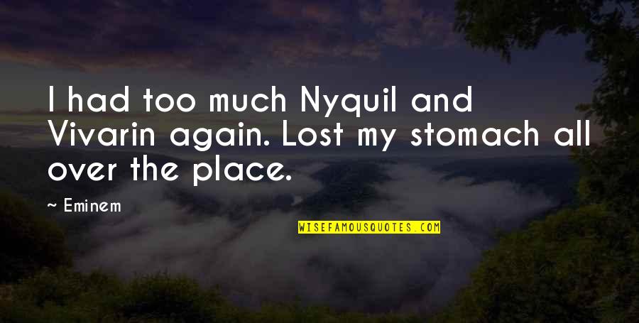 Somone Sbo Is Lieing About You To Better Themselves Quotes By Eminem: I had too much Nyquil and Vivarin again.