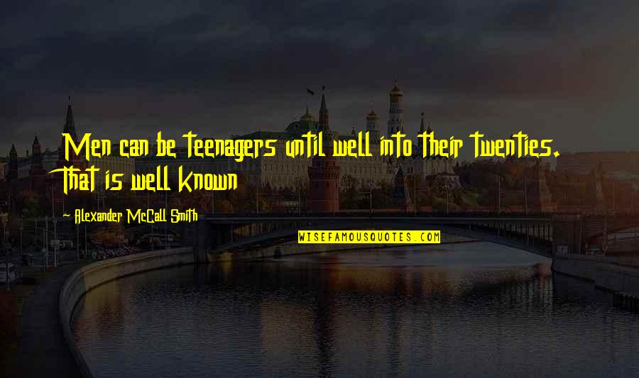 Somoza Quotes By Alexander McCall Smith: Men can be teenagers until well into their