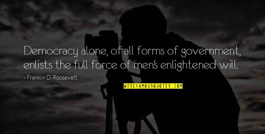Sompolos Quotes By Franklin D. Roosevelt: Democracy alone, of all forms of government, enlists Sompolos Quotes By Franklin D. Roosevelt: Democracy alone, of all forms of government, enlists