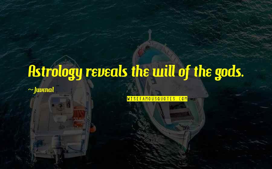 Sompolos Quotes By Juvenal: Astrology reveals the will of the gods. Sompolos Quotes By Juvenal: Astrology reveals the will of the gods.