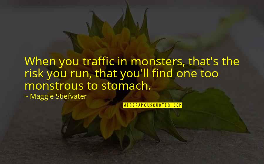 Somptueuses Quotes By Maggie Stiefvater: When you traffic in monsters, that's the risk Somptueuses Quotes By Maggie Stiefvater: When you traffic in monsters, that's the risk