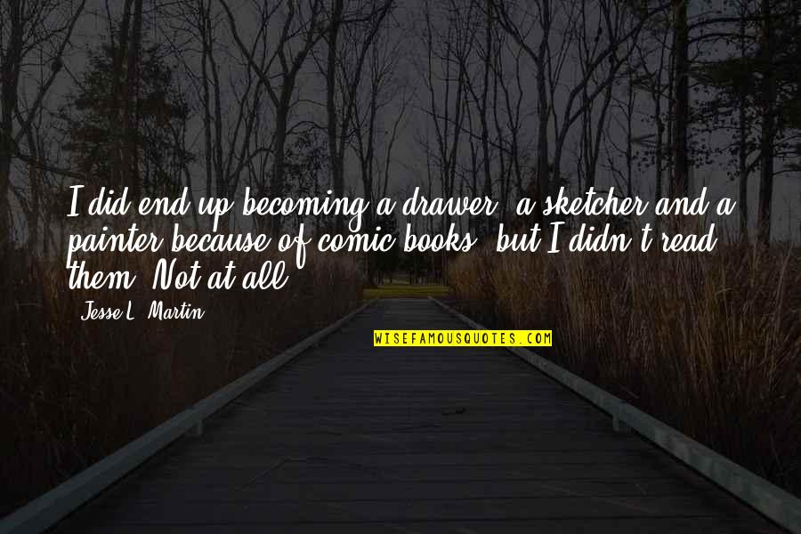 Somrak Construction Quotes By Jesse L. Martin: I did end up becoming a drawer, a