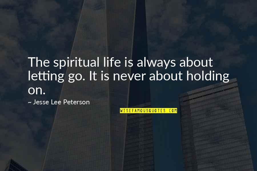 Somsak Jeamteerasakul Quotes By Jesse Lee Peterson: The spiritual life is always about letting go. Somsak Jeamteerasakul Quotes By Jesse Lee Peterson: The spiritual life is always about letting go.