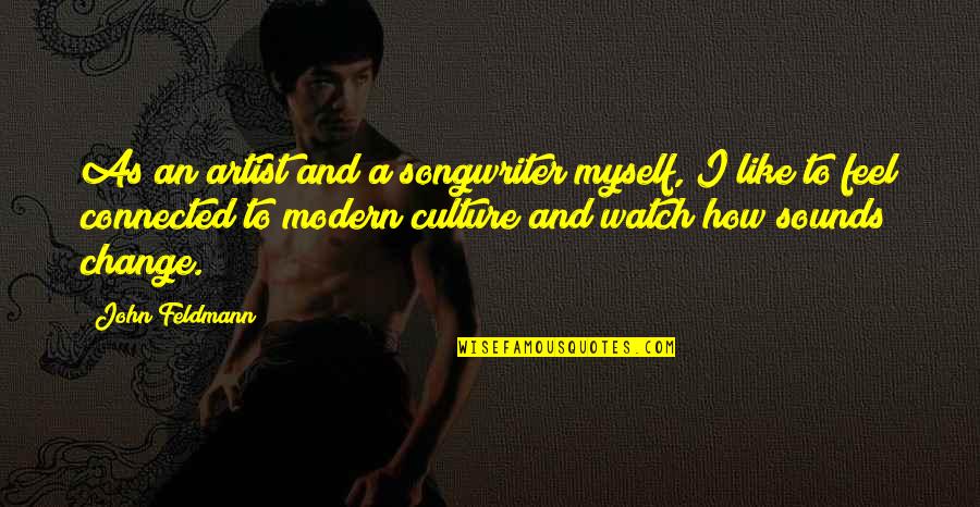 Somthing Quotes By John Feldmann: As an artist and a songwriter myself, I Somthing Quotes By John Feldmann: As an artist and a songwriter myself, I