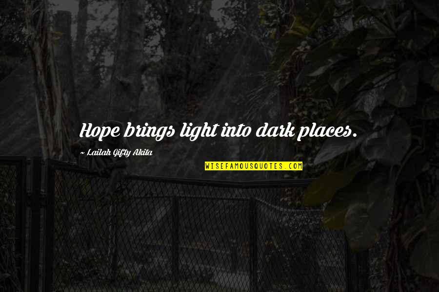 Somthing Quotes By Lailah Gifty Akita: Hope brings light into dark places. Somthing Quotes By Lailah Gifty Akita: Hope brings light into dark places.