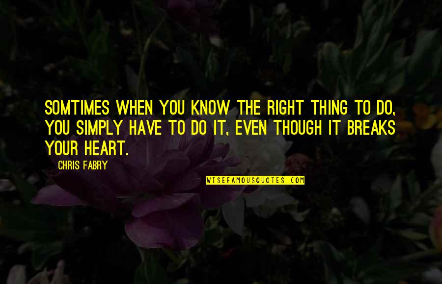 Somtimes Quotes By Chris Fabry: Somtimes when you know the right thing to