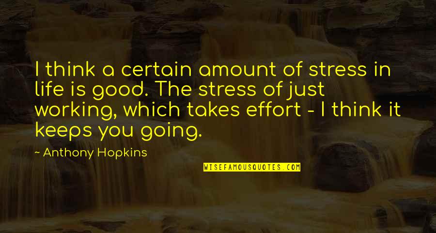 Somun Uncanny Quotes By Anthony Hopkins: I think a certain amount of stress in Somun Uncanny Quotes By Anthony Hopkins: I think a certain amount of stress in