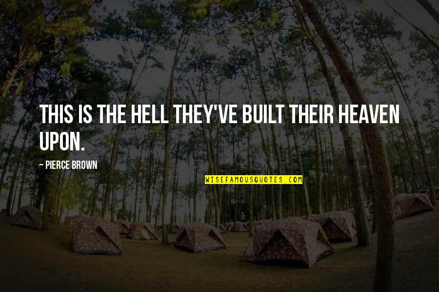 Somun Uncanny Quotes By Pierce Brown: this is the hell they've built their heaven Somun Uncanny Quotes By Pierce Brown: this is the hell they've built their heaven