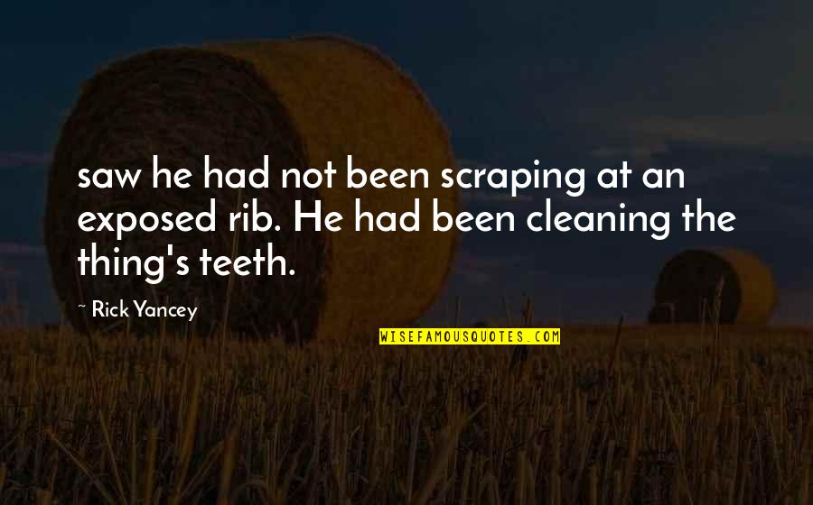 Somw Quotes By Rick Yancey: saw he had not been scraping at an