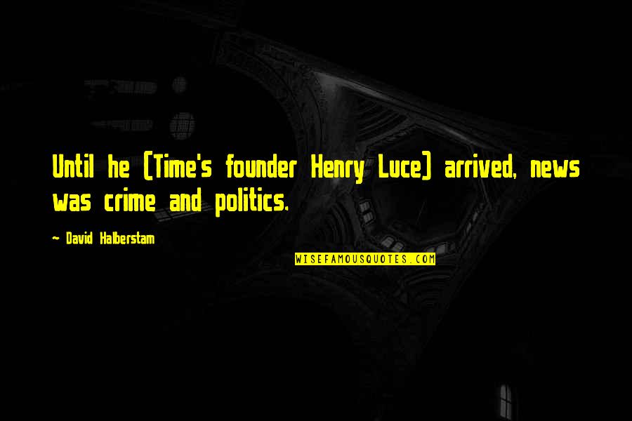 Son And Dad Funny Quotes By David Halberstam: Until he (Time's founder Henry Luce) arrived, news Son And Dad Funny Quotes By David Halberstam: Until he (Time's founder Henry Luce) arrived, news