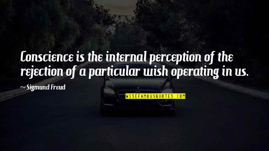Son And Dad Funny Quotes By Sigmund Freud: Conscience is the internal perception of the rejection Son And Dad Funny Quotes By Sigmund Freud: Conscience is the internal perception of the rejection