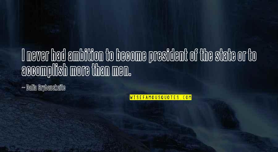 Son And Daddy Quotes By Dalia Grybauskaite: I never had ambition to become president of Son And Daddy Quotes By Dalia Grybauskaite: I never had ambition to become president of