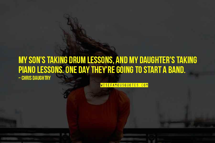 Son And Daughter Quotes By Chris Daughtry: My son's taking drum lessons, and my daughter's
