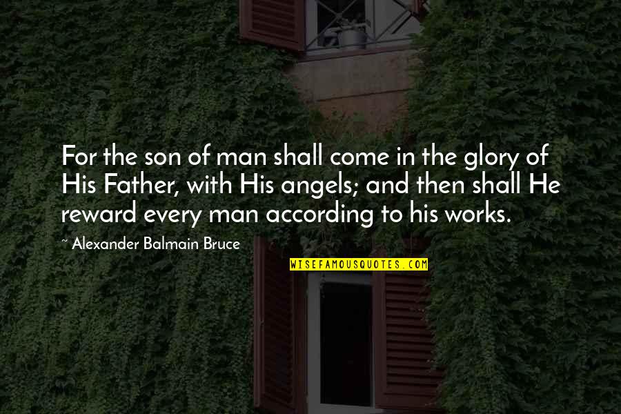 Son And Father Quotes By Alexander Balmain Bruce: For the son of man shall come in