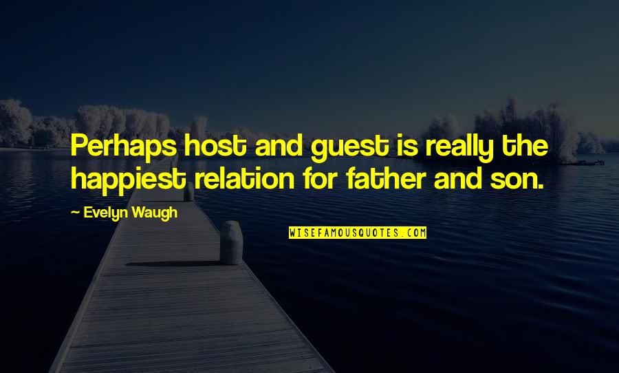 Son And Father Quotes By Evelyn Waugh: Perhaps host and guest is really the happiest