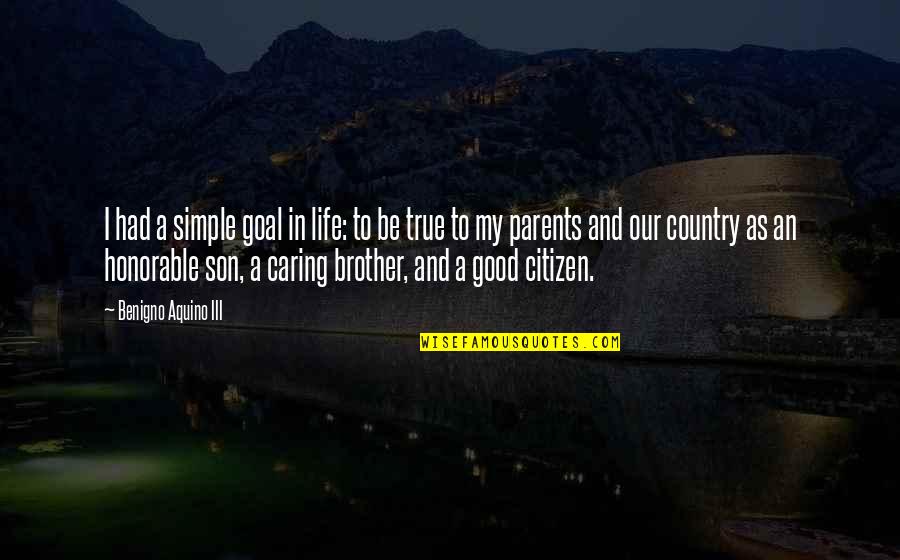 Son And Parents Quotes By Benigno Aquino III: I had a simple goal in life: to
