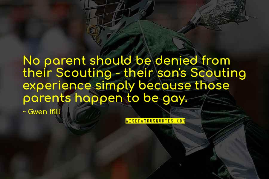 Son And Parents Quotes By Gwen Ifill: No parent should be denied from their Scouting