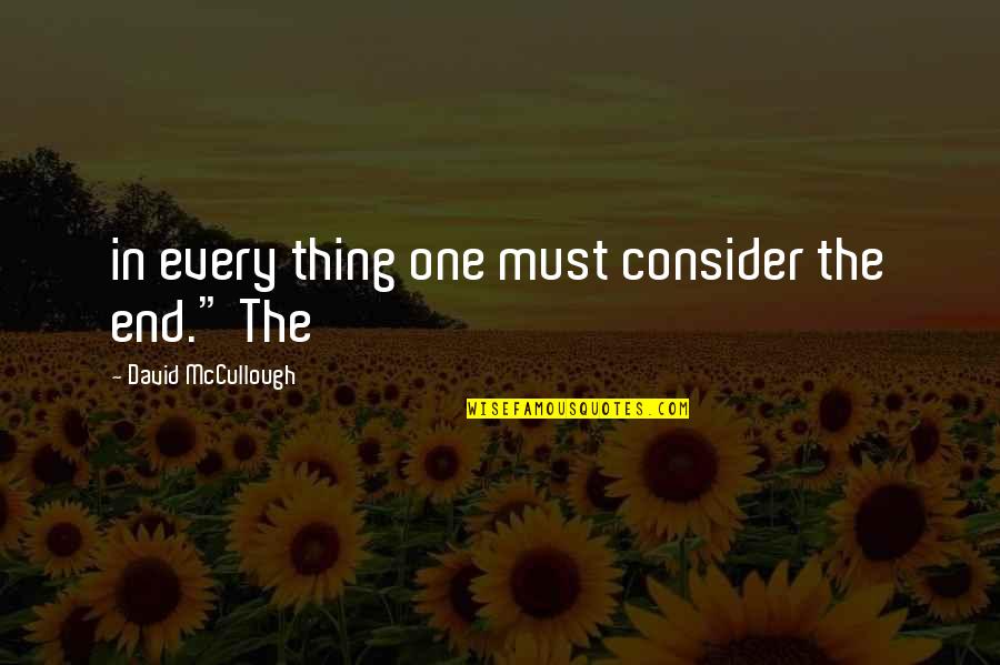 Son And Ptsd Quotes By David McCullough: in every thing one must consider the end."