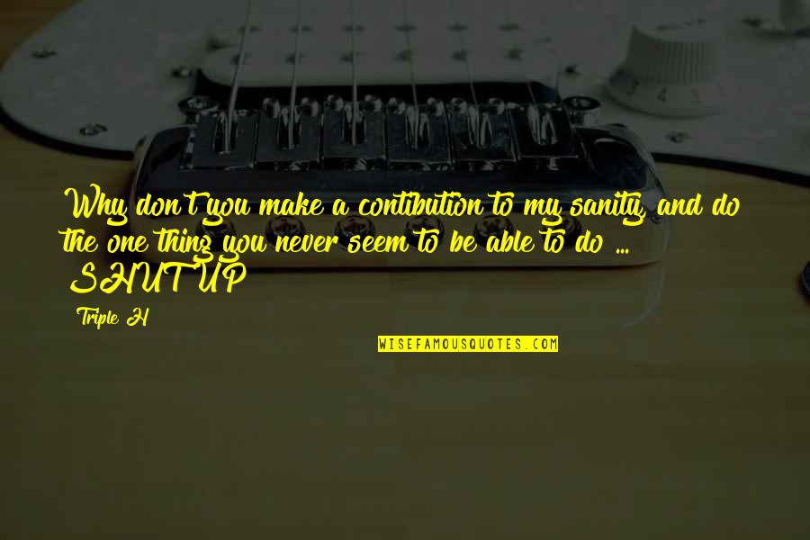 Son Blessed Quotes By Triple H: Why don't you make a contibution to my Son Blessed Quotes By Triple H: Why don't you make a contibution to my