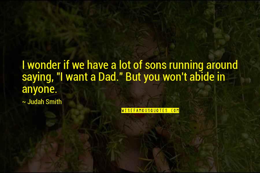 Son From Dad Quotes By Judah Smith: I wonder if we have a lot of