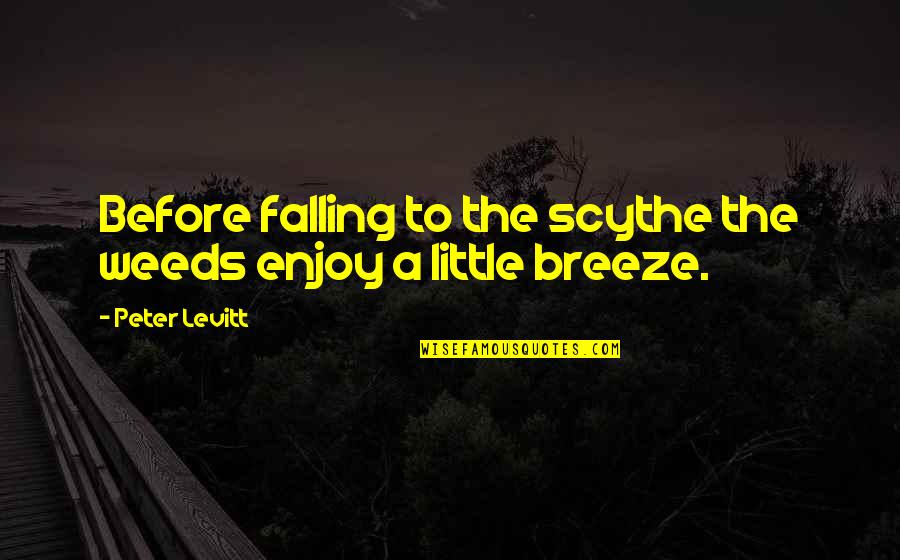 Son Graduating Middle School Quotes By Peter Levitt: Before falling to the scythe the weeds enjoy