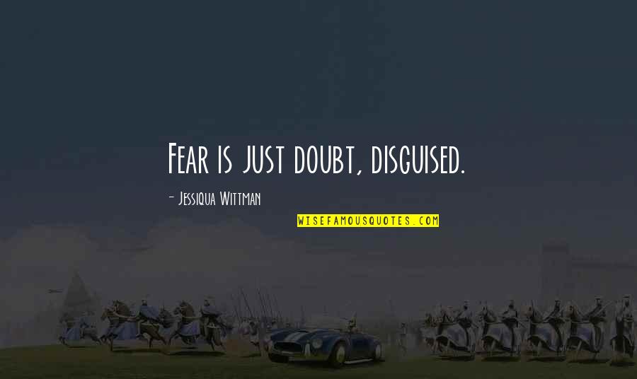 Son Graduating Quotes By Jessiqua Wittman: Fear is just doubt, disguised.