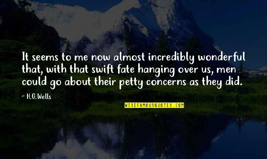 Son Growing Up Too Fast Quotes By H.G.Wells: It seems to me now almost incredibly wonderful