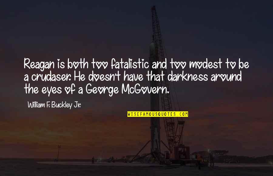 Son Growing Up Too Fast Quotes By William F. Buckley Jr.: Reagan is both too fatalistic and too modest