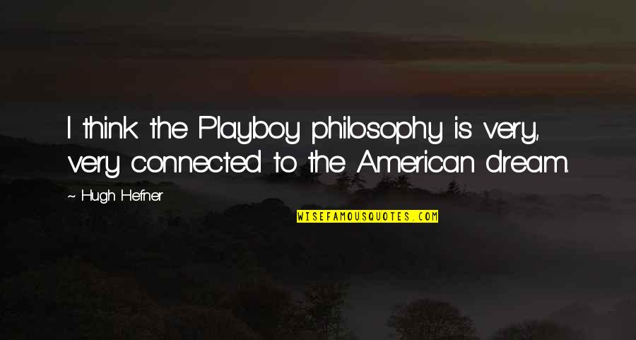 Son In Law On Fathers Day Quotes By Hugh Hefner: I think the Playboy philosophy is very, very