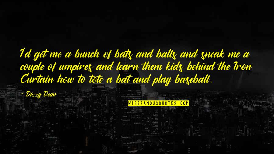 Son In Law To Be Quotes By Dizzy Dean: I'd get me a bunch of bats and