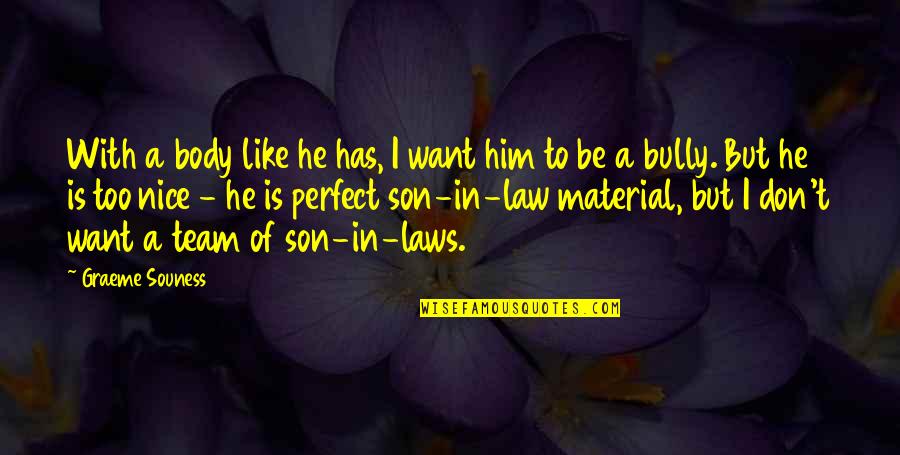 Son In Law To Be Quotes By Graeme Souness: With a body like he has, I want