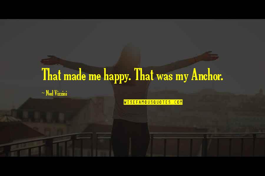 Son In Law To Be Quotes By Ned Vizzini: That made me happy. That was my Anchor.
