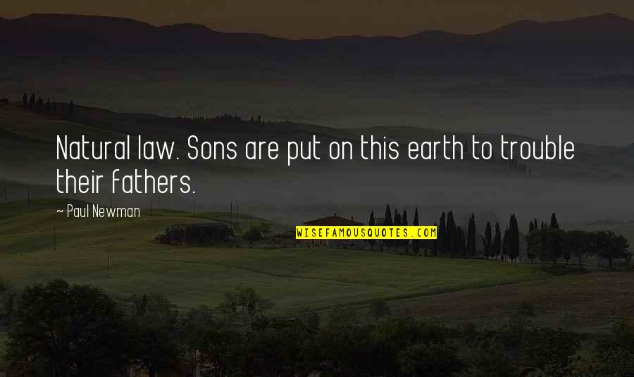 Son In Law To Be Quotes By Paul Newman: Natural law. Sons are put on this earth