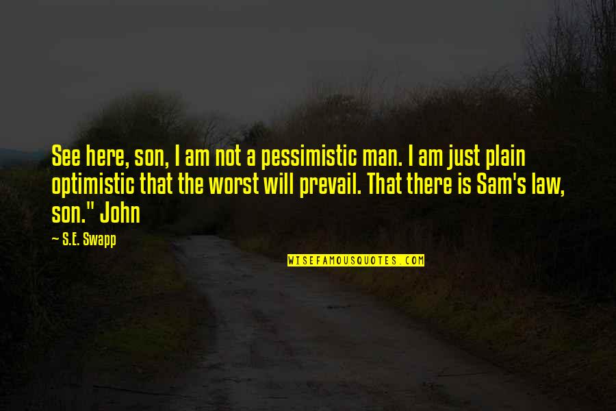 Son In Law To Be Quotes By S.E. Swapp: See here, son, I am not a pessimistic
