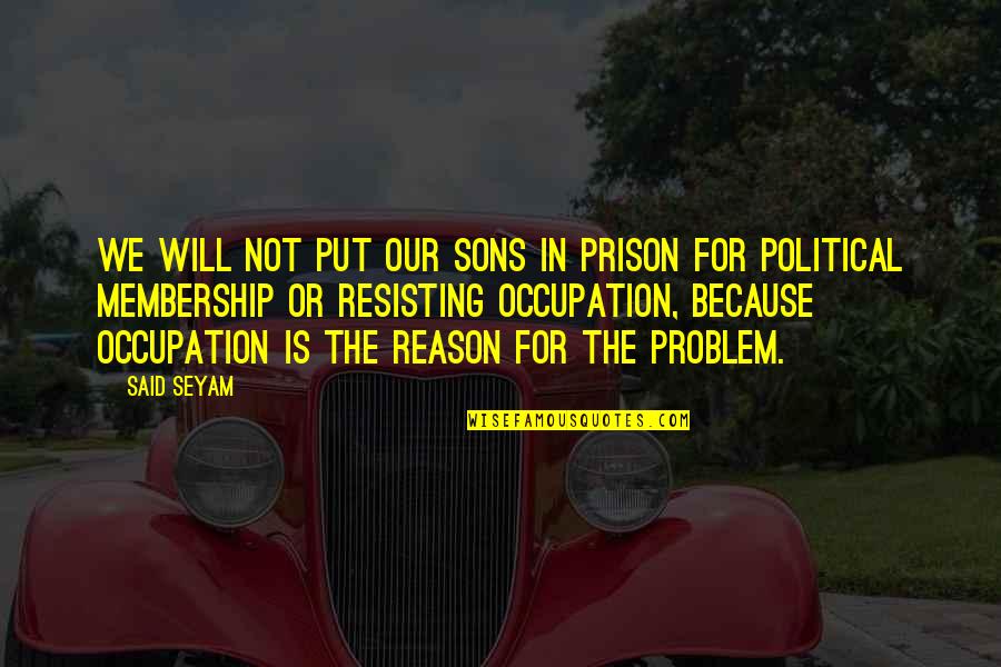 Son In Prison Quotes By Said Seyam: We will not put our sons in prison