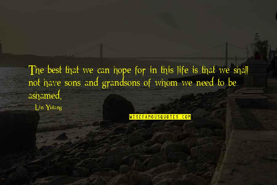 Son Is My Life Quotes By Lin Yutang: The best that we can hope for in