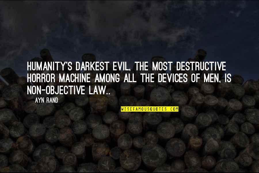 Son Knocks Quotes By Ayn Rand: Humanity's darkest evil, the most destructive horror machine