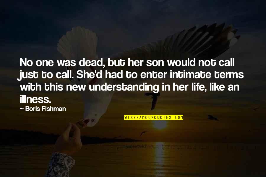 Son Life Quotes By Boris Fishman: No one was dead, but her son would