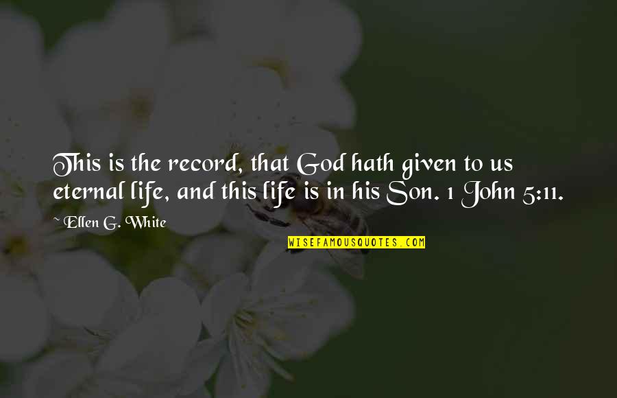 Son Life Quotes By Ellen G. White: This is the record, that God hath given