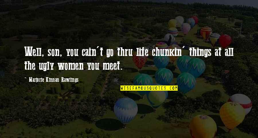 Son Life Quotes By Marjorie Kinnan Rawlings: Well, son, you cain't go thru life chunkin'