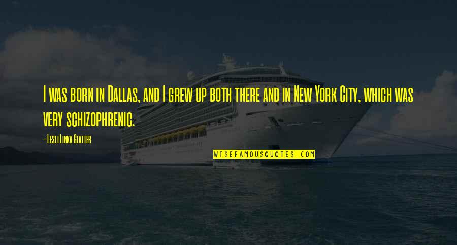 Son Missing His Dad Quotes By Lesli Linka Glatter: I was born in Dallas, and I grew Son Missing His Dad Quotes By Lesli Linka Glatter: I was born in Dallas, and I grew