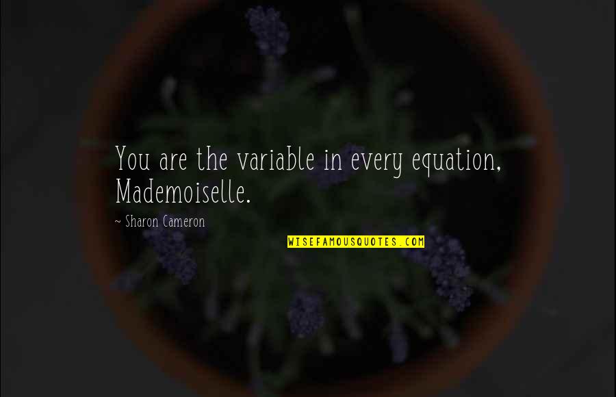 Son Missing His Dad Quotes By Sharon Cameron: You are the variable in every equation, Mademoiselle. Son Missing His Dad Quotes By Sharon Cameron: You are the variable in every equation, Mademoiselle.