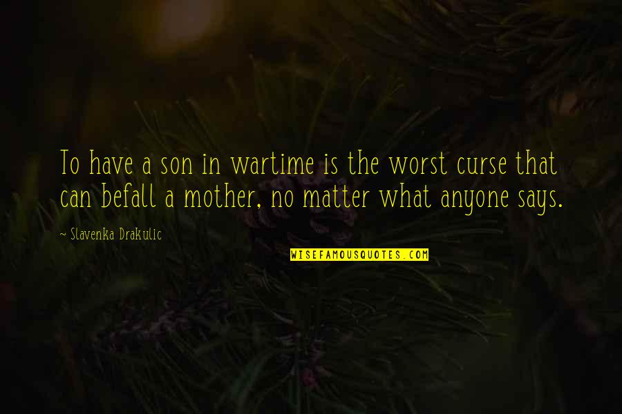 Son N Mother Quotes By Slavenka Drakulic: To have a son in wartime is the