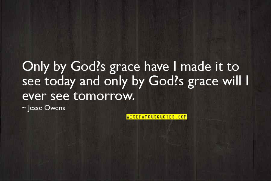 Son Of A Gun 2014 Quotes By Jesse Owens: Only by God?s grace have I made it Son Of A Gun 2014 Quotes By Jesse Owens: Only by God?s grace have I made it