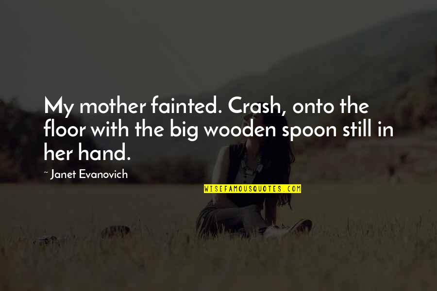 Son Of Hades Quotes By Janet Evanovich: My mother fainted. Crash, onto the floor with Son Of Hades Quotes By Janet Evanovich: My mother fainted. Crash, onto the floor with