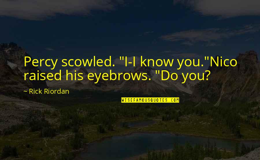 Son Of Neptune Quotes By Rick Riordan: Percy scowled. "I-I know you."Nico raised his eyebrows.