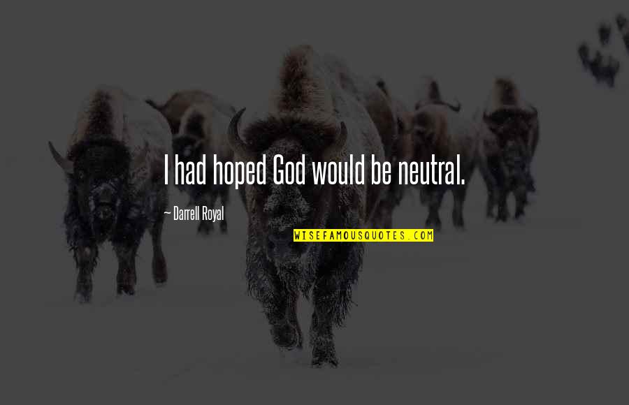 Son Of Poseidon Quotes By Darrell Royal: I had hoped God would be neutral. Son Of Poseidon Quotes By Darrell Royal: I had hoped God would be neutral.