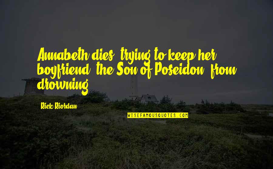 Son Of Poseidon Quotes By Rick Riordan: Annabeth dies, trying to keep her boyfriend, the